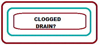 CLOGGED DRAIN?